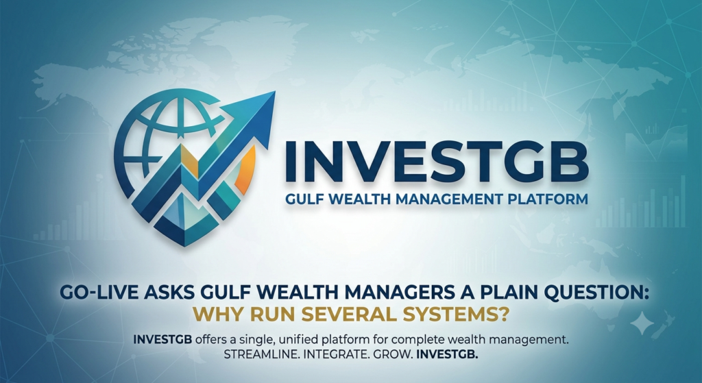 InvestGB's Go-Live Asks Gulf Wealth Managers a Plain Question: Why Run Several Systems?